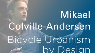 Mikael Colville-Andersen: The Importance of Designing Streets Instead of Engineering Them