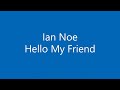 Ian Noe - Hello My Friend