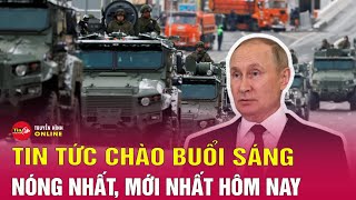 Tin tức | Chào buổi sáng | Tin tức Việt Nam mới nhất 10/5: Toàn cảnh Nga duyệt binh Ngày Chiến thắng
