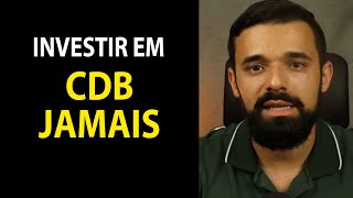 PORQUE INVESTIR EM CDB NÃO VALE A PENA CUIDADO!