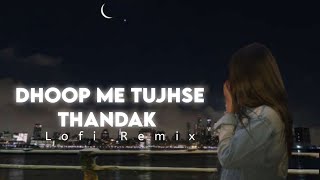 Dhoop me tujhse thandak(Slowed+Reverb]-Arijit Singh & ShreyaGhoshal | Music | lofi Song
