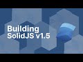 Building SolidJS 1.5