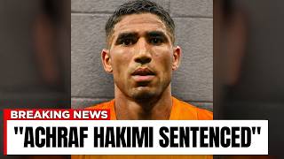 Achraf Hakimi Sentenced Goodbye Forever