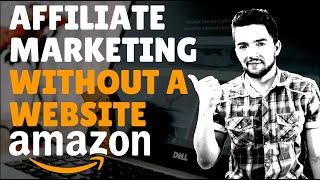 How to Do Amazon Affiliate Marketing Without a Website for Free