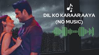 Dil Ko Karaar Aaya without music | Slowed to perfection | Neha Kakkar | Siddhart Shukla | Sidnaaz