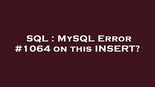 SQL : MySQL Error #1064 on this INSERT?