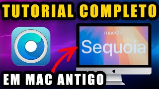 Como instalar macOS Sequoia 15 em Mac ANTIGO E NÃO SUPORTADO