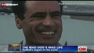 CNN: Gadhafi, The mad dog's mad life