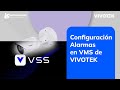 Configuración de Alarmas en VMS de VIVOTEK (IB9367-EHT-v2, VSS - Vast Security Station)