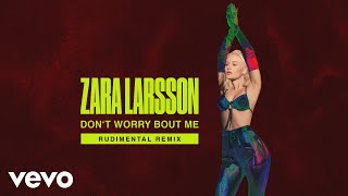 Zara Larsson - Don't Worry Bout Me (Rudimental Remix - Official Audio)