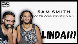 A MÚSICA LINDA DO SAM SMITH COM A IZA!! | LAY ME DOWN REACT