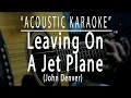Leaving on a jet plane - John Denver (Acoustic karaoke)