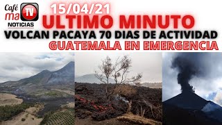 URGENTE; VOLCAN DE PACAYA A 70 DIAS DE ACTIVIDAD, GUATEMALA EN EMERGENCIA [15/04/21]