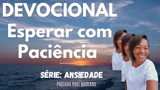 DEVOCIONAL SEXTA FEIRA 24/01/ ESPERAR COM PACIÊNCIA/ SÉRIE ANSIEDADE