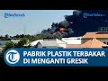 Pabrik Plastik di Menganti Dilalap si Jago Merah, Asap Terlihat Hingga Lamongan