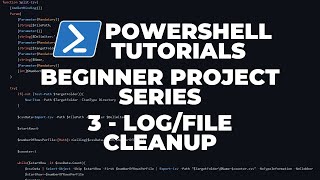 PowerShell Tutorials : Log / File Cleaner (Beginner Project)