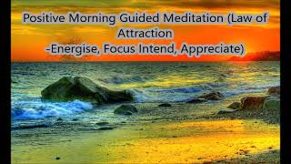 Positive Morning Guided Meditation Law of Attraction  Energise, Focus Intend, Appreciate