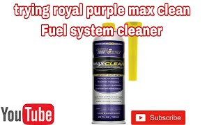 trying royal purple max clean fuel system cleaner