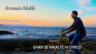 Armaan Malik- Ghar se nikalte hi Lyrics/Lyrical Video