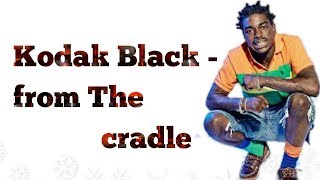 kodak black - from the cradle(official vidio) lyrics