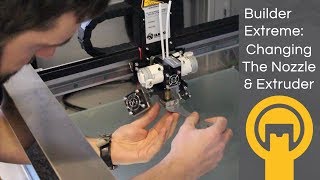 Builder Extreme Nozzle and Extruder Replacement | Dream 3D