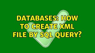 Databases: How to create XML file by SQL query?