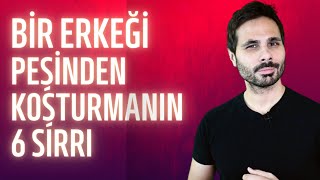 BİR ERKEĞİ PEŞİNDEN KOŞTURMAK İÇİN 6 SIR | Peşine düşmediğinde düşer