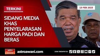 [LANGSUNG] Sidang Media Khas Penyelarasan Harga Padi dan Beras | 13 Feb 2025