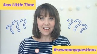 Sew Little Time - #sewmanyquestions Tag - Vlog # 21