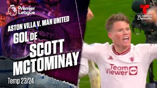 Goal Scott McTominay - Aston Villa v. Manchester United 23-24 | Premier League | Telemundo Deportes