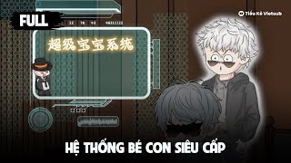 Full Version  | Hệ Thống Bé Con Siêu Cấp| Tiểu Kê Vietsub