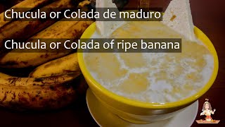 Chucula o colada de plátano maduro // of ripe banana