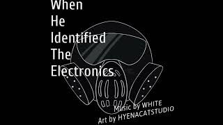 When He Identified The Electronics (FULL ALBUM)