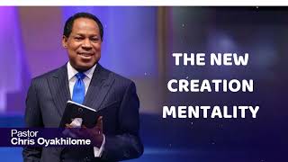 THE NEW CREATION MENTALITY - Pastor Chris Oyakhilome