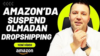 Amazon'da Suspend Riski Olmadan Dropshipping Nasıl Yapılır? (2024 Güncel)