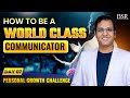 How to be a World Class Communicator  |  Personal Growth Challenge | By Coach BSR