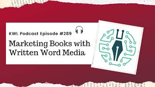 #289 Marketing Books with Written Word Media