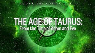 THE AGE OF TAURUS: From the Time of Adam and Eve