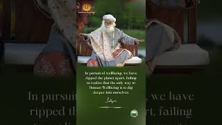 Failing to realize that the only way to Human Wellbeing is to dig deeper into ourselves.#sadhguru