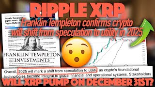 Ripple XRP: Franklin Templeton CONFIRMS Spec Moving To Utility In 2025 - Will XRP Pump On Dec. 31?