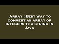 Array : Best way to convert an array of integers to a string in Java