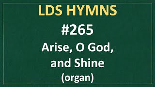 (#265) Arise, O God, and Shine (LDS Hymns - organ instrumental)