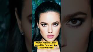Watch Adriana Lima's Incredible Face and Age Transformation"