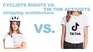 Stripping Architecture 028 / Cyclists Rights vs. Tik Tok Activists