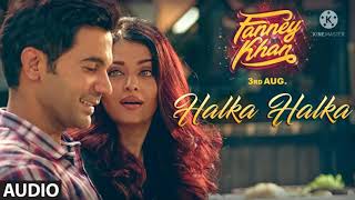 Halka Halka Full Song || Fanney Khan || Aishwarya Rai Bachchan || Rajkumar Rao || music song