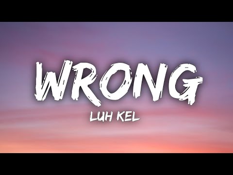 Luh Kel - Wrong (Lyrics) - YouTube