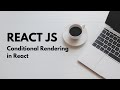 ReactJs, Conditional Rendering in React