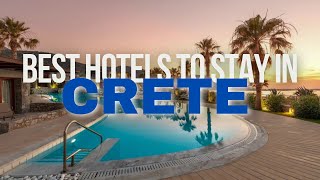 Best Hotels To Stay In Crete | Crete Hotel Guide