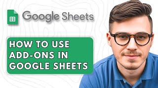 How To Use Add-ons in Google Sheets [2025 Guide]
