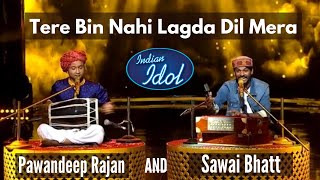 Sawai Bhatt & Pawandeep Duet | Tere Bin Nahi Lagda | Indian Idol 12